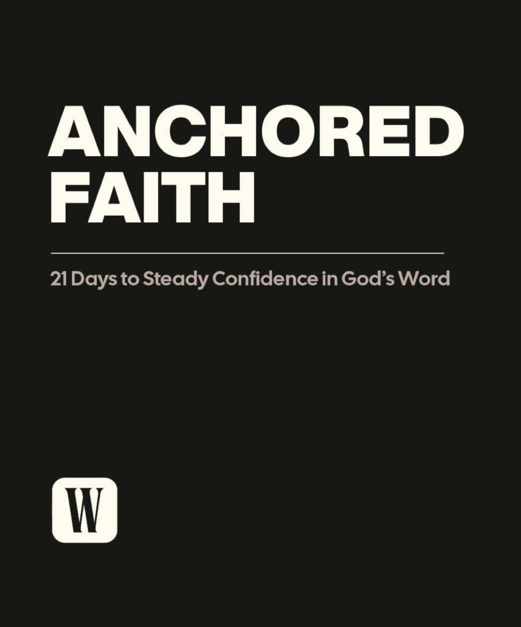 Anchored Faith: 21 Days To Steady Confidence In Gods Word