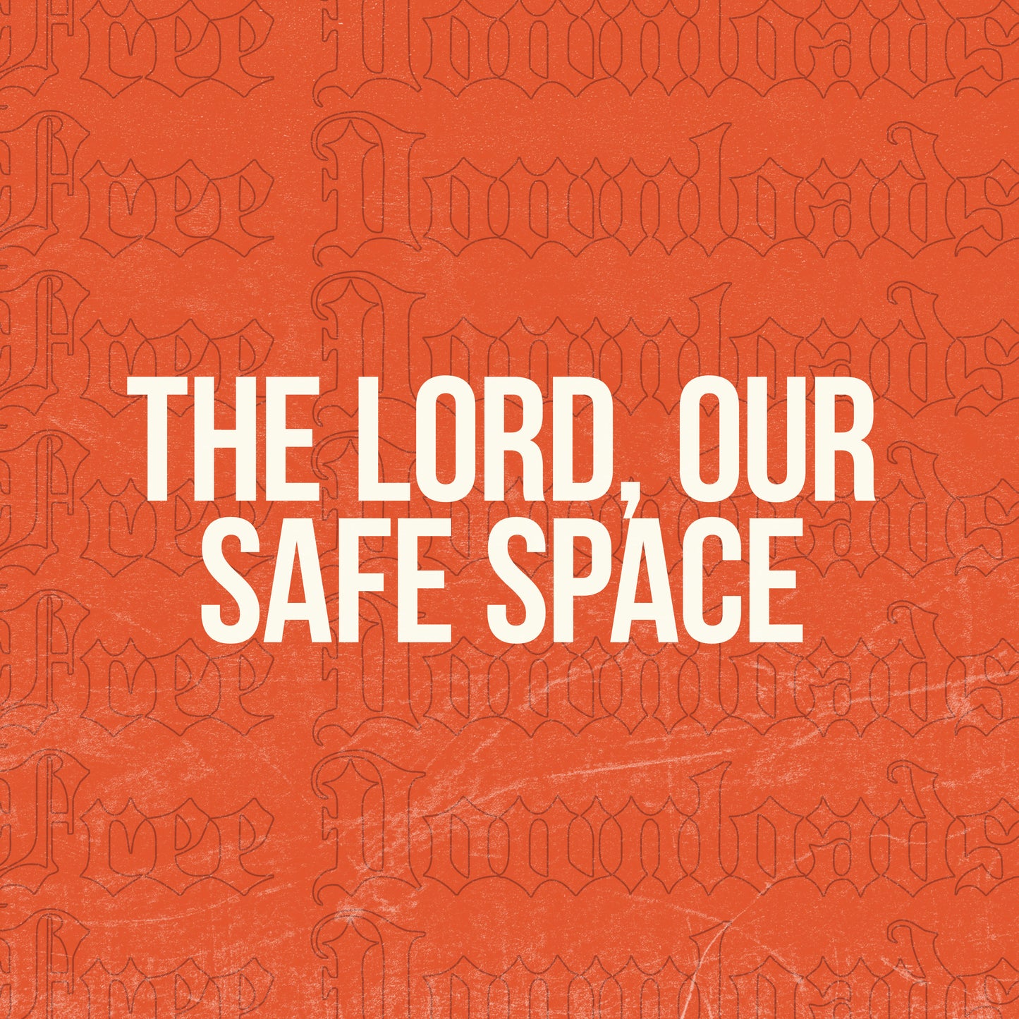 The Lord, Our Safe Space