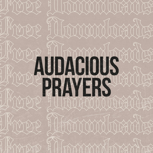 7 Examples Of Audacious Prayers