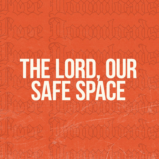 The Lord, Our Safe Space